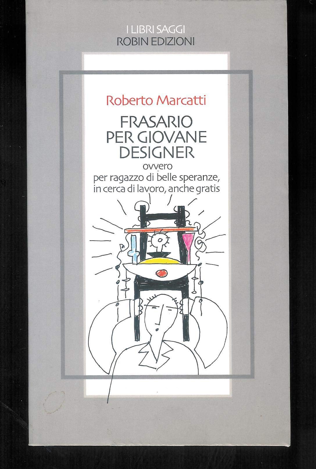 Frasario per giovane designer ovvero per ragazzo di belle speranze, in cerca di lavoro, anche gratis (I libri saggi) Film, Art & Culture