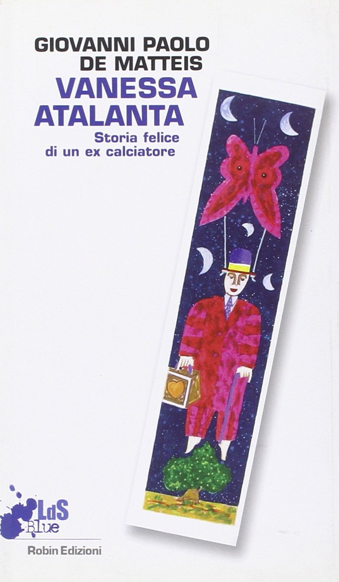 Vanessa Atalanta. Storia felice di un ex calciatore book