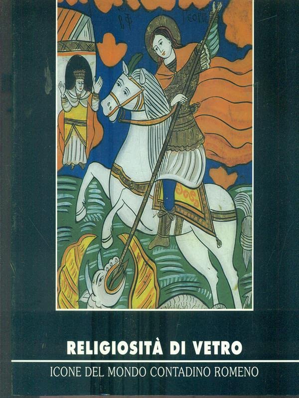 Religiosità di vetro. Icone del mondo contadino romeno (Cahier Museomontagna) Film, Art & Culture