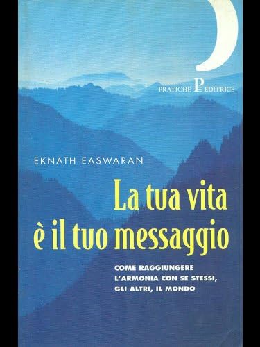La tua vita è il tuo messaggio. Come raggiungere l'armonia con se stessi, gli altri, il mondo book