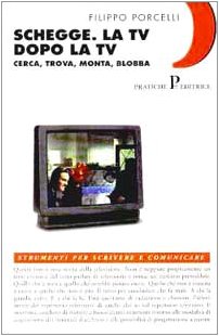 Schegge. La Tv dopo la Tv. Cerca, trova, monta, blobba (Strumenti) Media & Communication