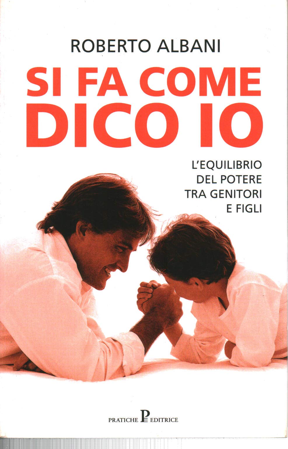 Si fa come dico io. L'equilibrio del potere tra genitori e figli (Nuovi saggi) Parents & Children