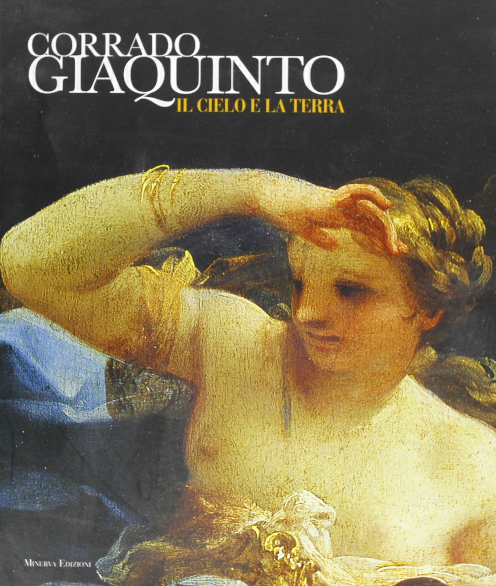 Corrado Giaquinto. Il cielo e la terra. Catalogo della mostra (Cesena, 9 dicembre 2005-15 marzo 2006) Film, Art & Culture
