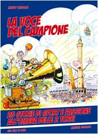 La voce del campione. 25 storie di sport e passione all'ombra delle due torri Leisure & Fun