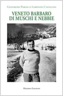 Veneto barbaro di muschi e nebbie. Ediz. illustrata Film, Art & Culture