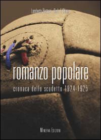 Romanzo popolare. Tra colpi di genio e di pistola l'epopea dello scudetto 1924-25 Politics & History