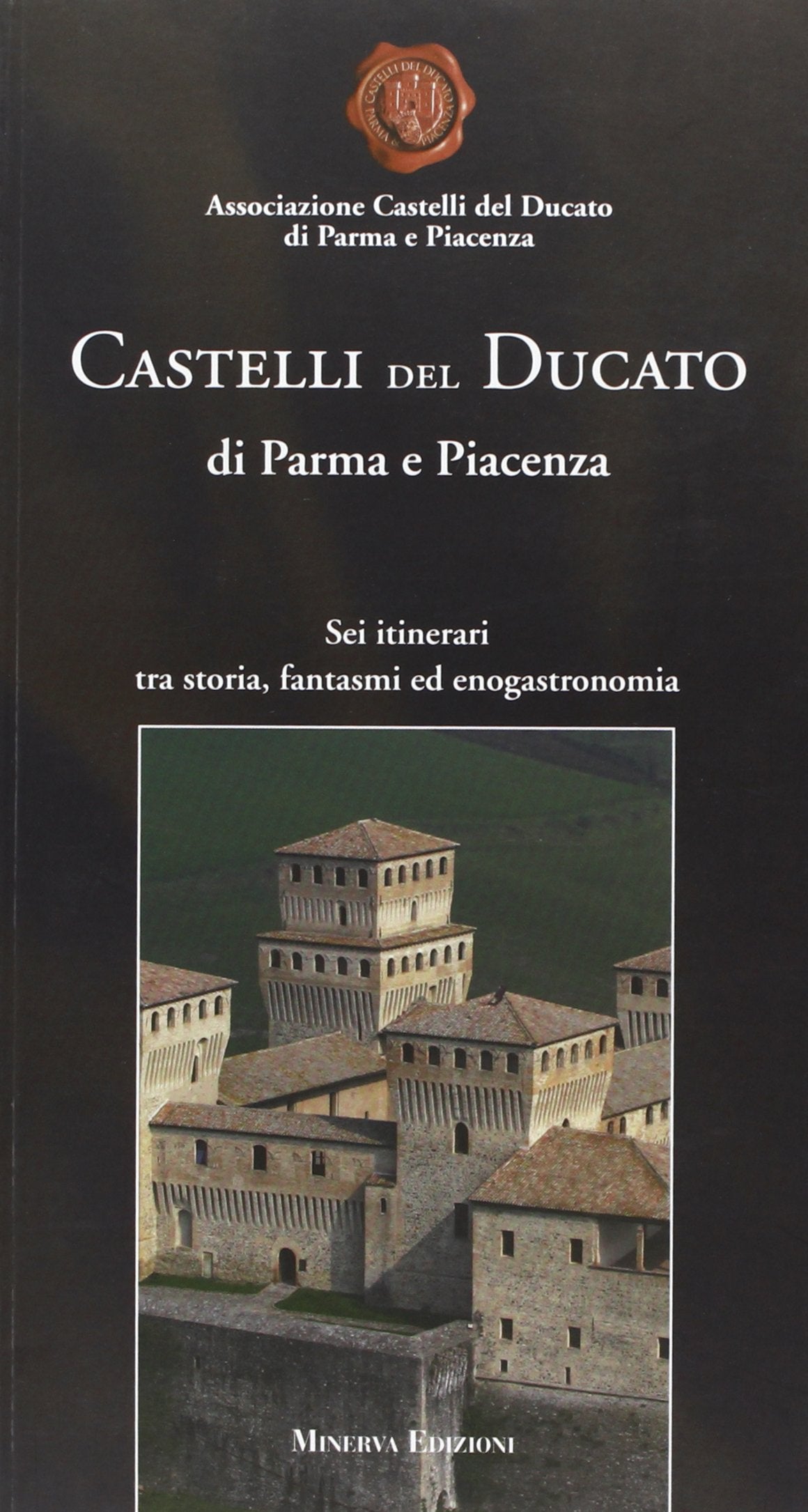 Castelli del Ducato di Parma e Piacenza. Sei itinerari tra storia, fantasmi ed enogastronomia Architecture