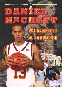 Daniel Hackett. Dal campetto al sogno NBA (Sul filo di lana) Sports