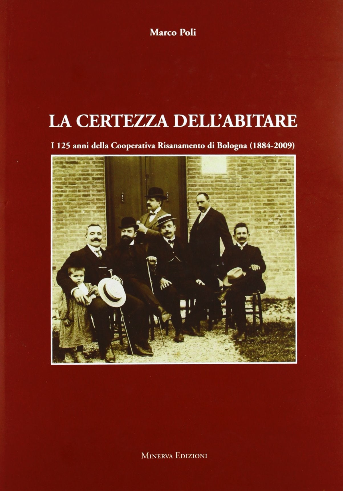 La certezza dell'abitare. I 125 anni della cooperativa risanamento di Bologna (1884-2009) Business, Finance & Career