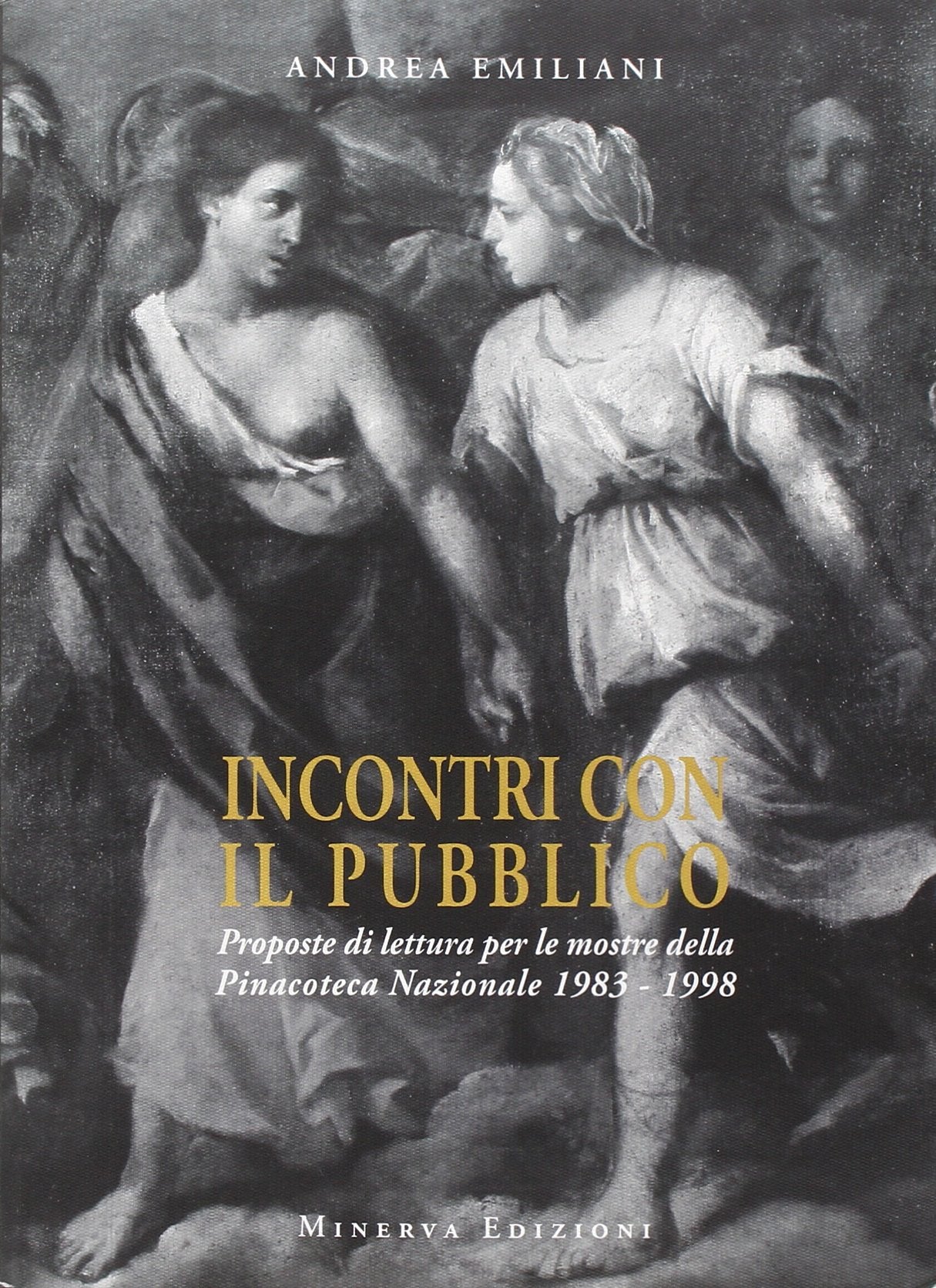 Incontri con il pubblico. Proposte di lettura per le mostre della Pinacoteca nazionale 1983-1998. Ediz. illustrata Film, Art & Culture