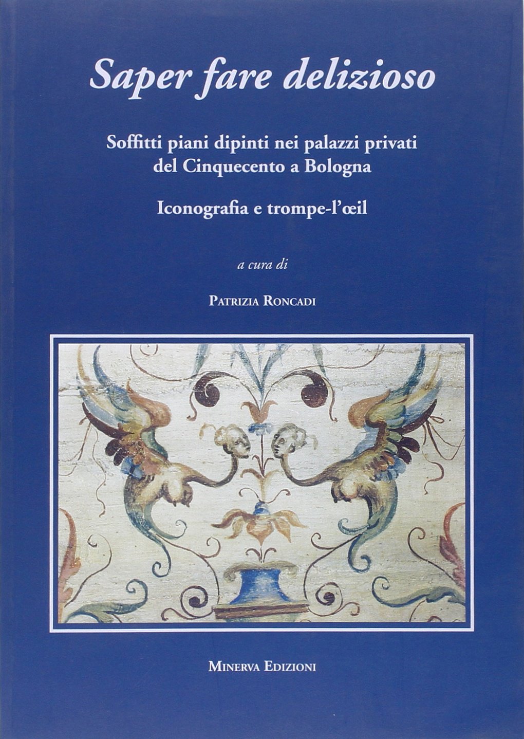 Saper fare delizioso. Soffitti piani dipinti nei palazzi privati del Cinquecento a Bologna Film, Art & Culture