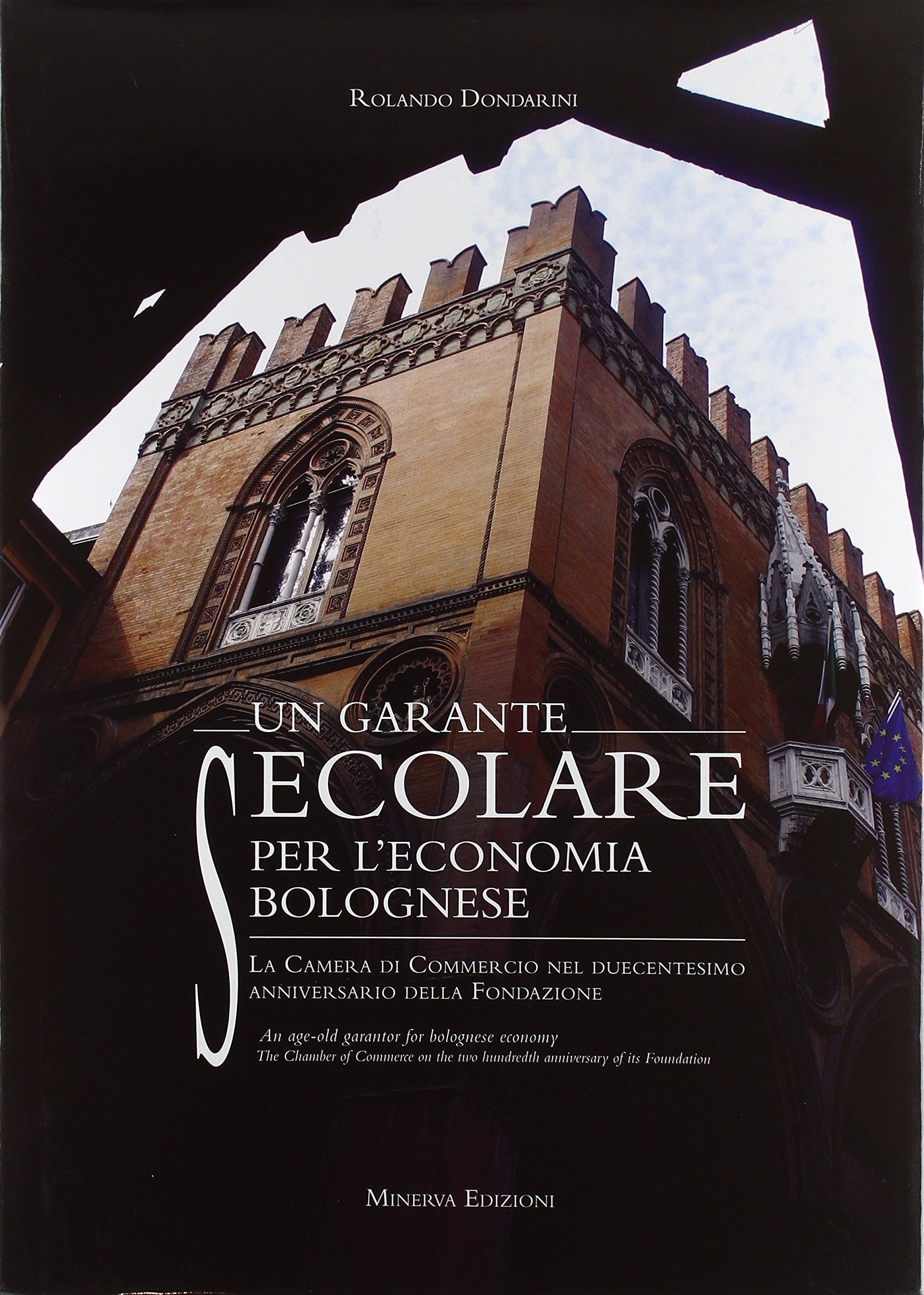 Un garante secolare per l'economia bolognese. La Camera di Commercio nel duecentesimo anniversario della Fondazione. Ediz. multilingue Business, Finance & Career