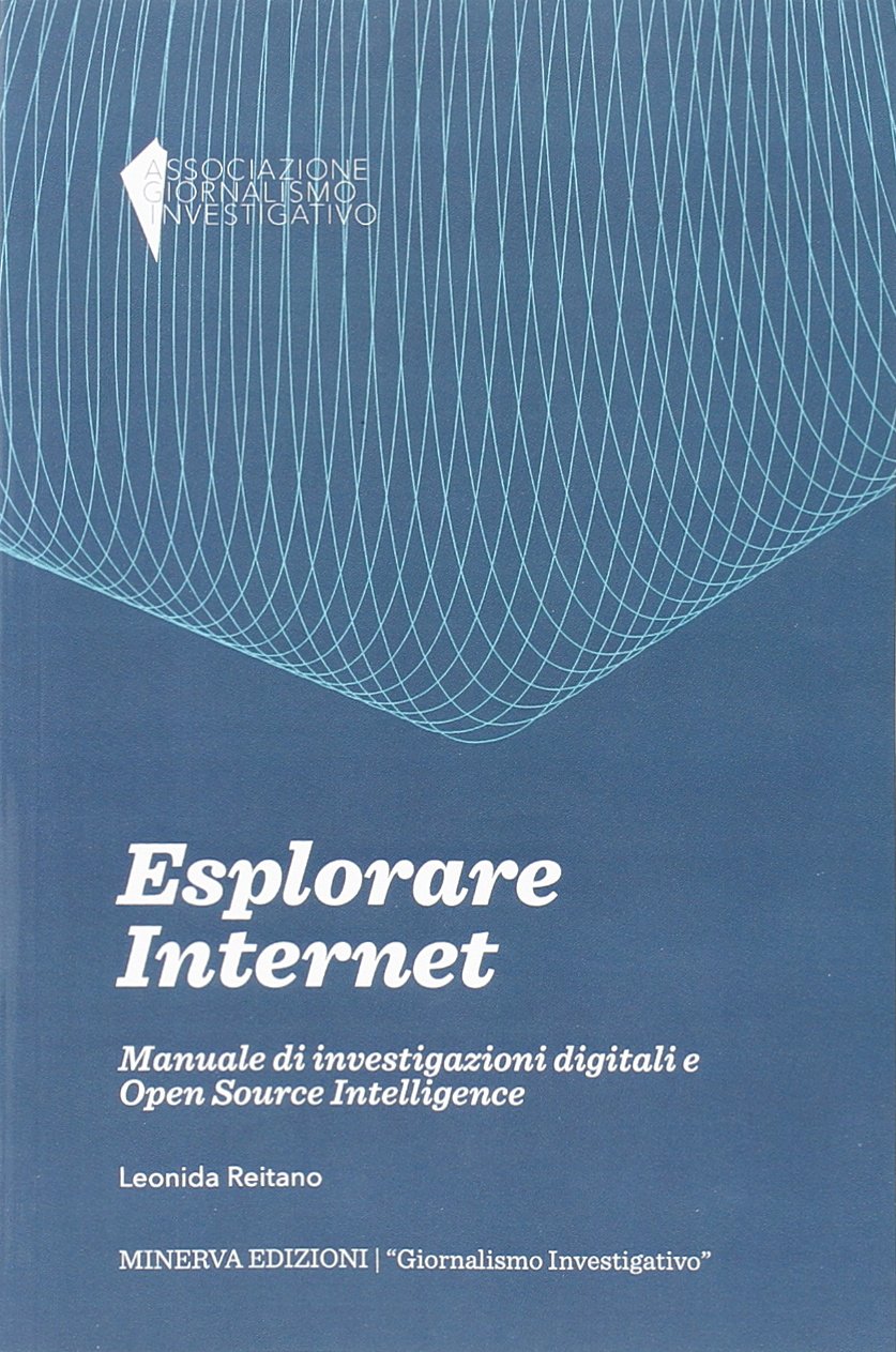 Esplorare internet. Manuale di investigazioni digitali e Open Source Intelligence (Giornalismo investigativo) Social Sciences