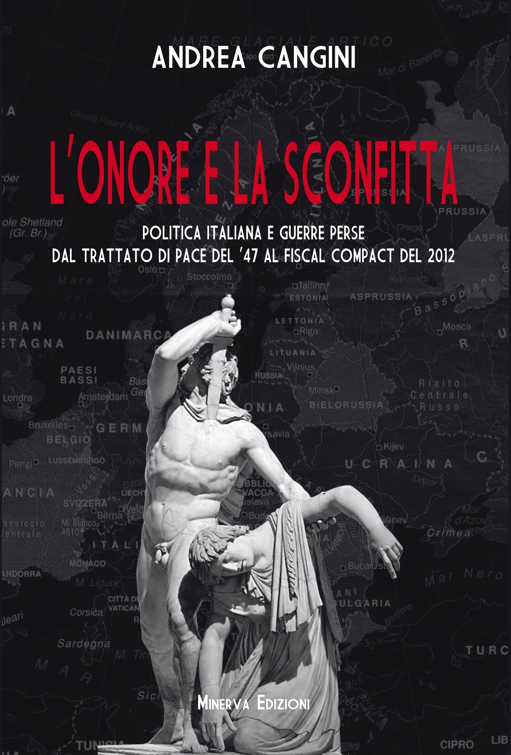 L'onore e la sconfitta. Politica italiana e guerre perse dal Trattato di pace del '47 al Fiscal compact del 2012 book