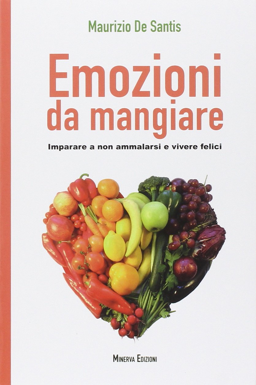 Emozioni da mangiare. Imparare a non ammalarsi e vivere felici Health, Nutrition & Fitness