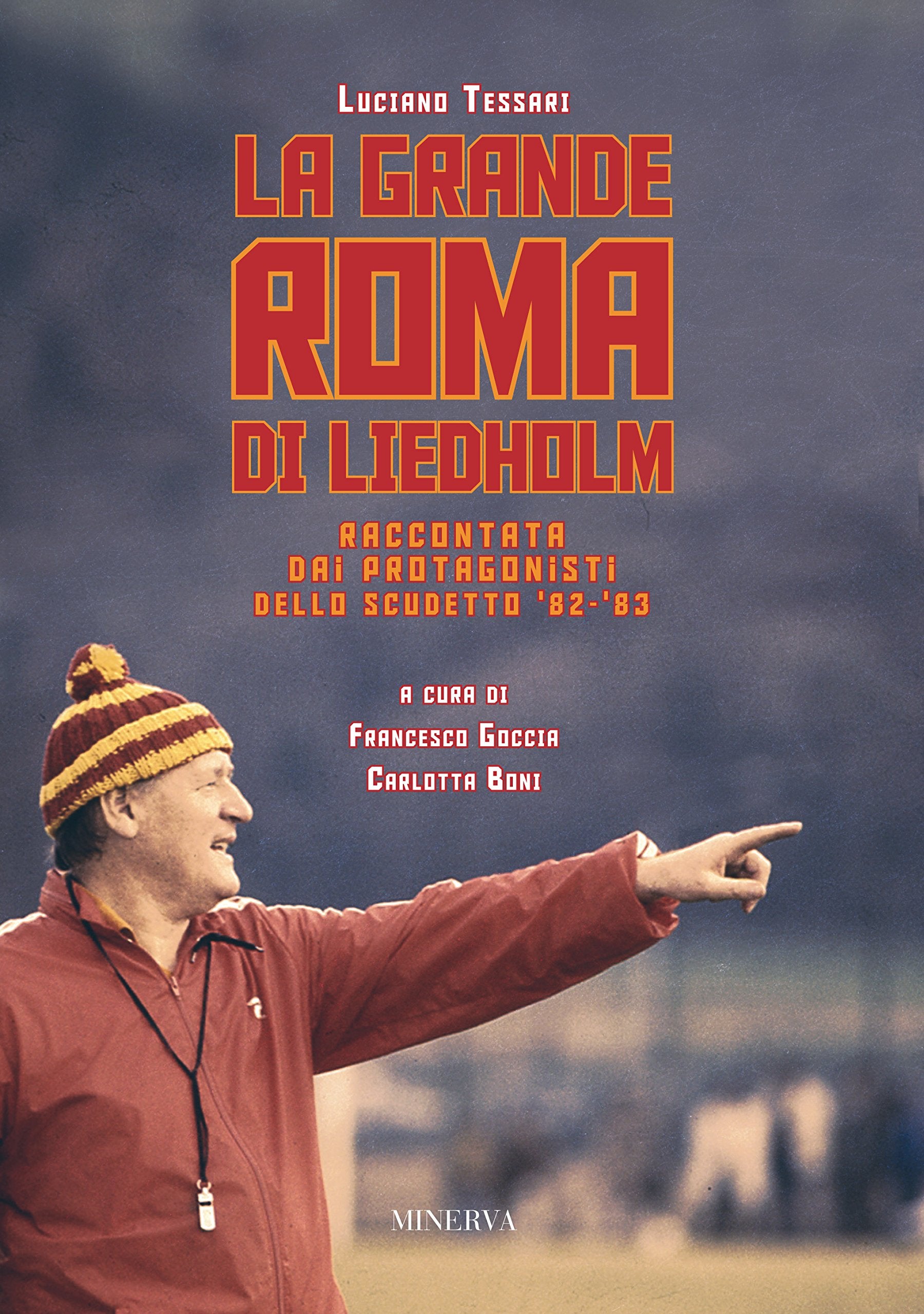 La grande Roma di Liedholm. Raccontata dai protagonisti dello scudetto'82-'83 Health, Nutrition & Fitness
