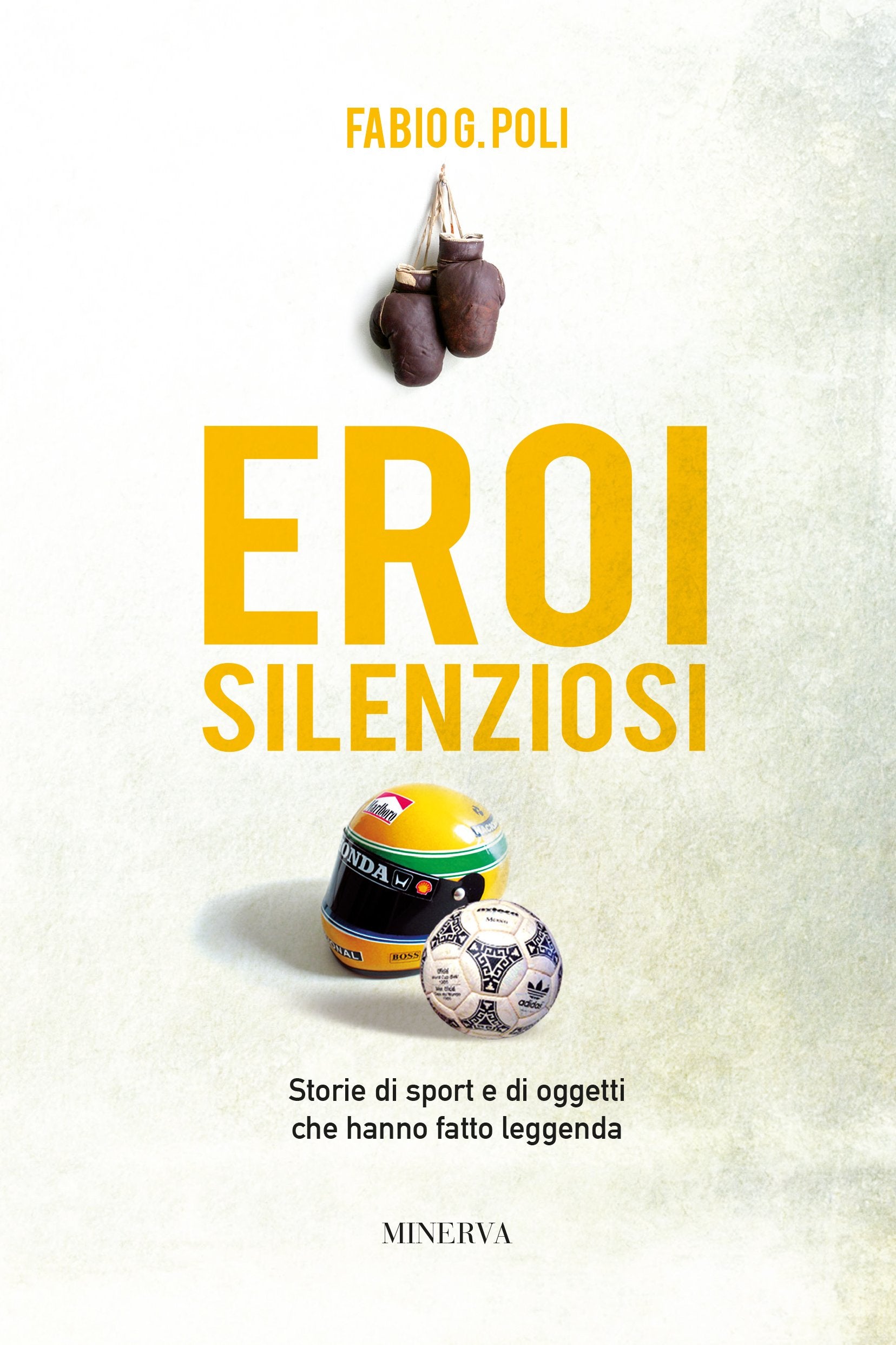 Eroi silenziosi. Storie di sport e di oggetti che hanno fatto leggenda book