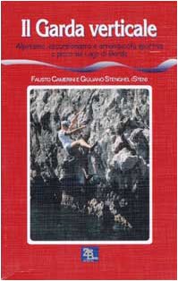 Il Garda verticale. Alpinismo, escursionismo e arrampicata sportiva a picco sul lago di Garda (Trekking) Leisure & Fun