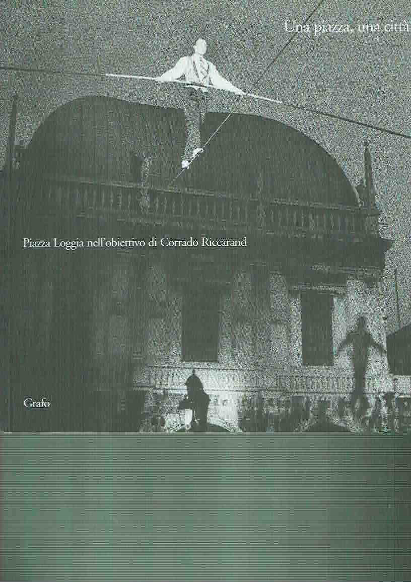 Una piazza, una città : piazza Loggia nell'obiettivo di Corrado Riccaran book
