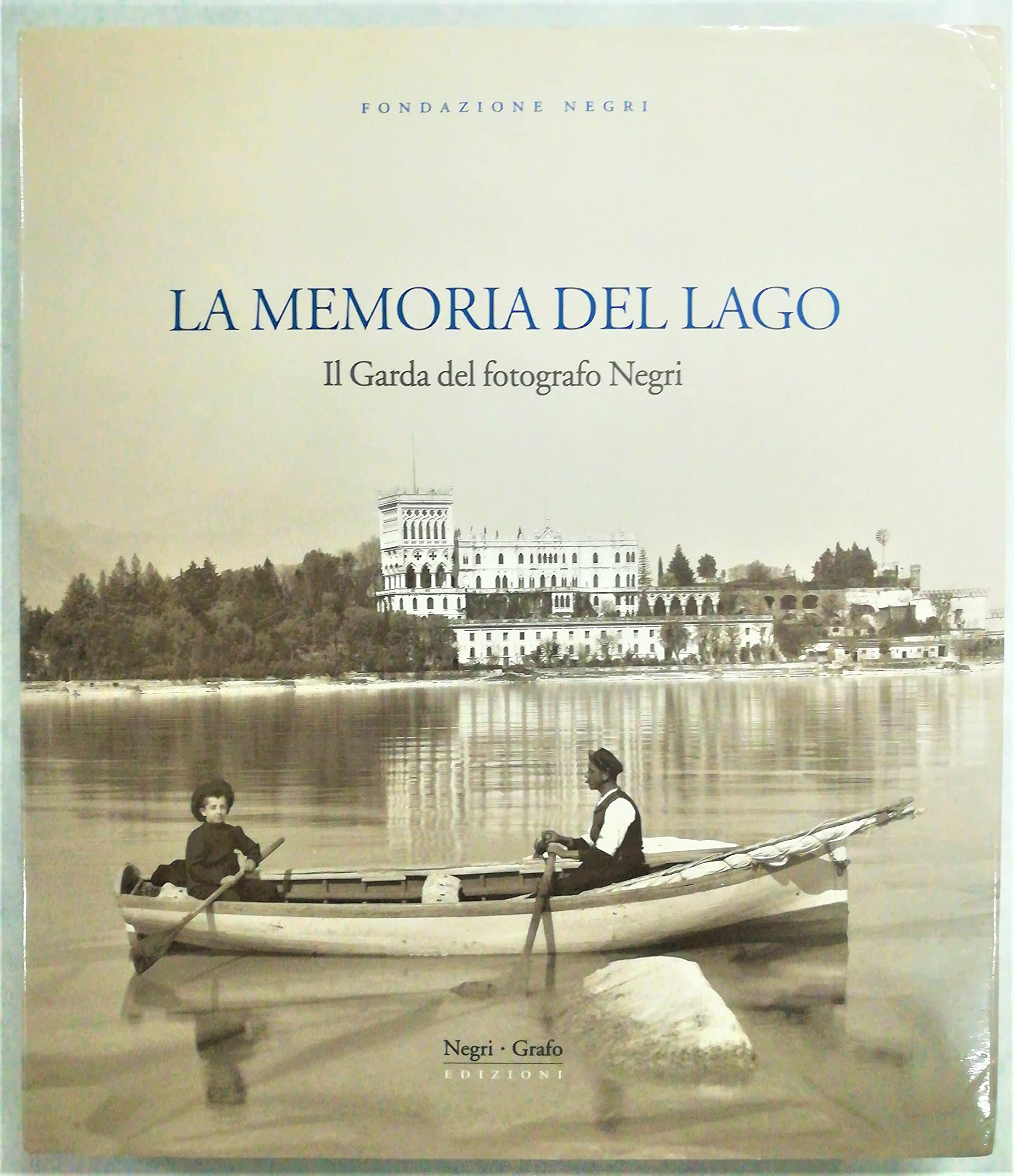La memoria del lago. Il Garda del fotografo Negri (Archivio Negri) Travel