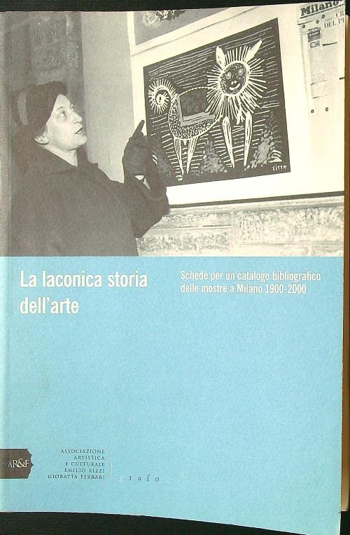 La laconica storia dell'arte. Schede per un catalogo bibliografico delle mostre a Milano, 1900-2000 book