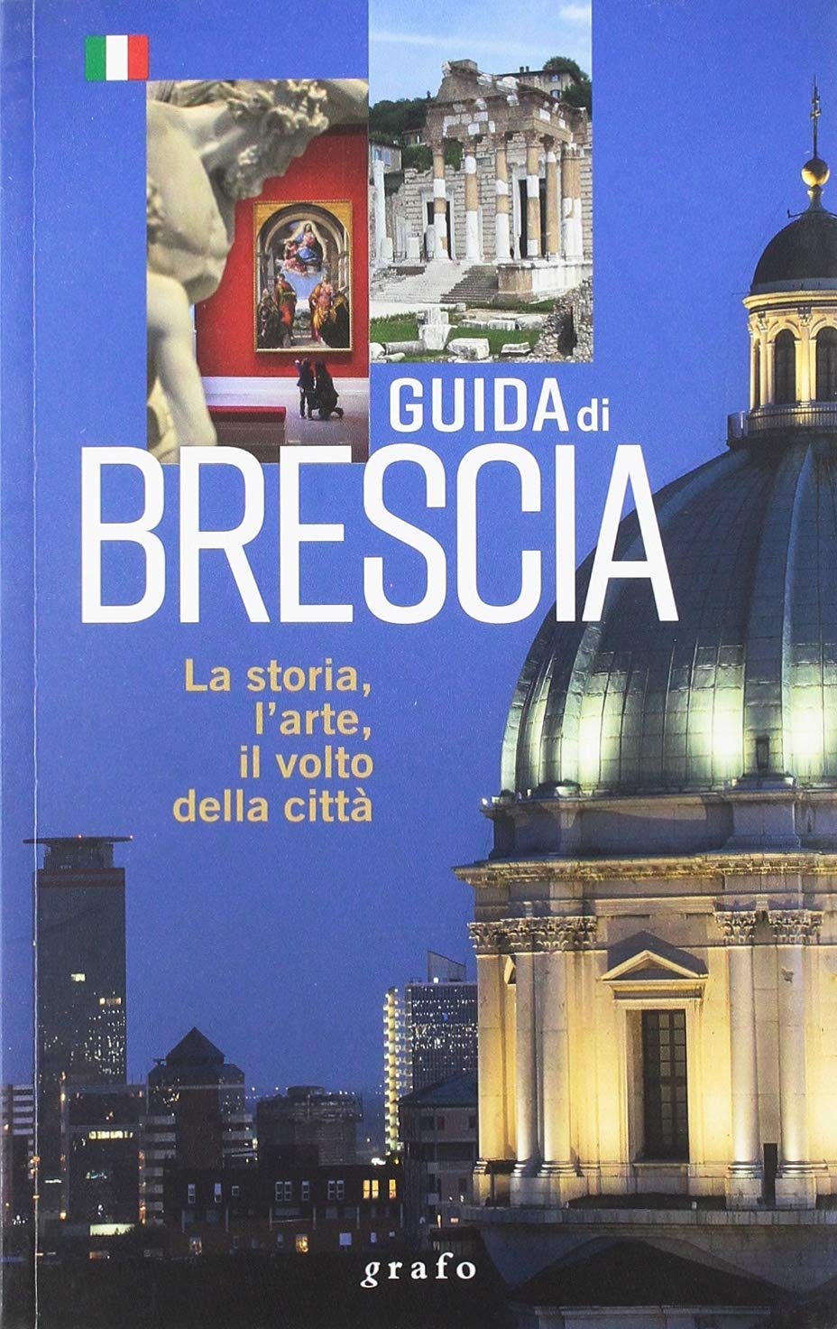 Guida di Brescia. La storia, l'arte, il volto della città Leisure, Home & Garden