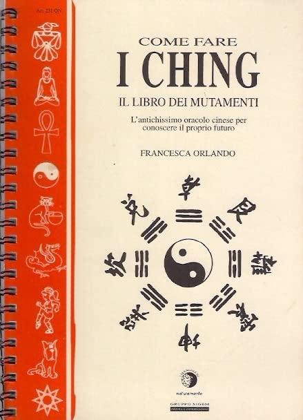 Come fare I Ching. Il libro dei mutamenti. L'antichissimo oracolo cinese per conoscere il proprio futuro book