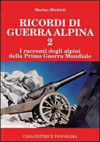 Ricordi di guerra alpina 2. I racconti degli alpini della prima guerra mondiale book