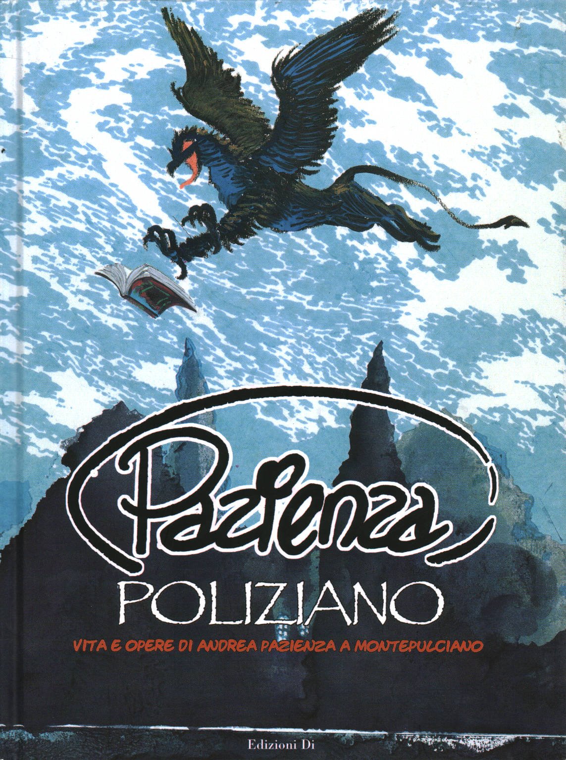 Pazienza Poliziano. Vita e opere di Andrea Pazienza a Montepulciano. Ctalogo della mostra. Ediz. illustrata book
