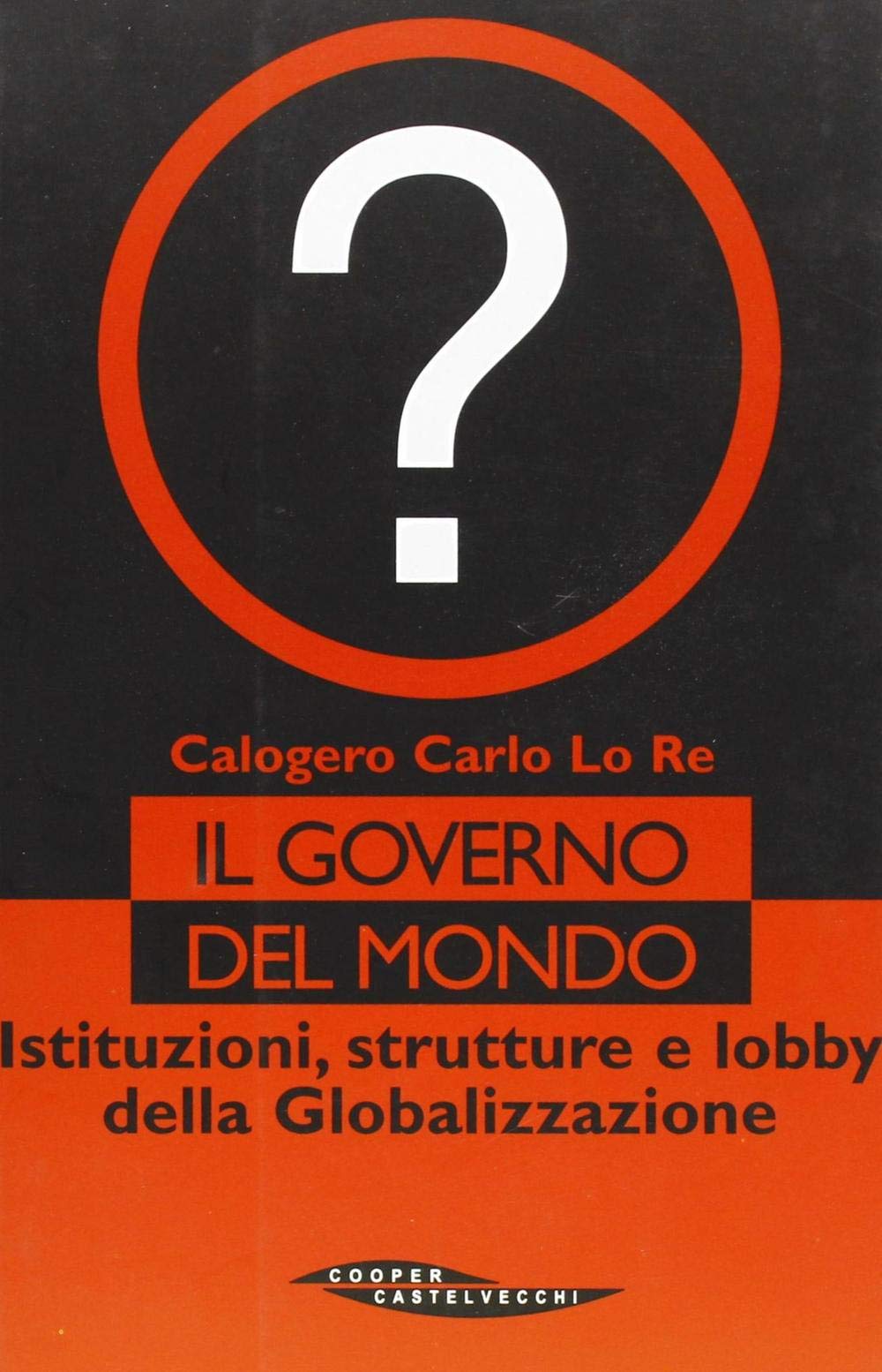 Il governo del mondo. Istituzioni, strutture e lobby della globalizzazione (The Cooper files) Politics & History