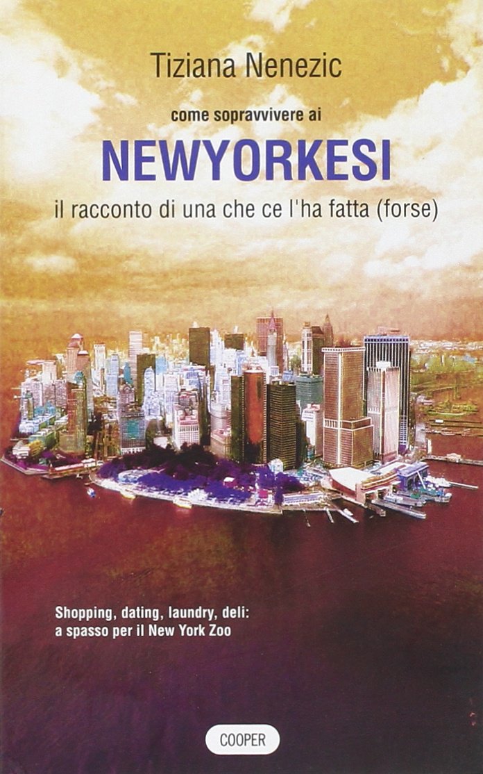 Come sopravvivere ai newyorkesi. Il racconto di una che ce l'ha fatta (forse) (The Cooper files) Books