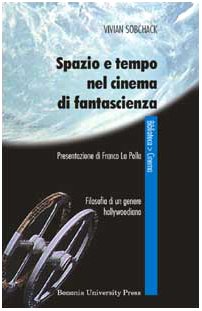 Spazio e tempo nel cinema di fantascienza. Filosofia di un genere hollywoodiano Film, Art & Culture