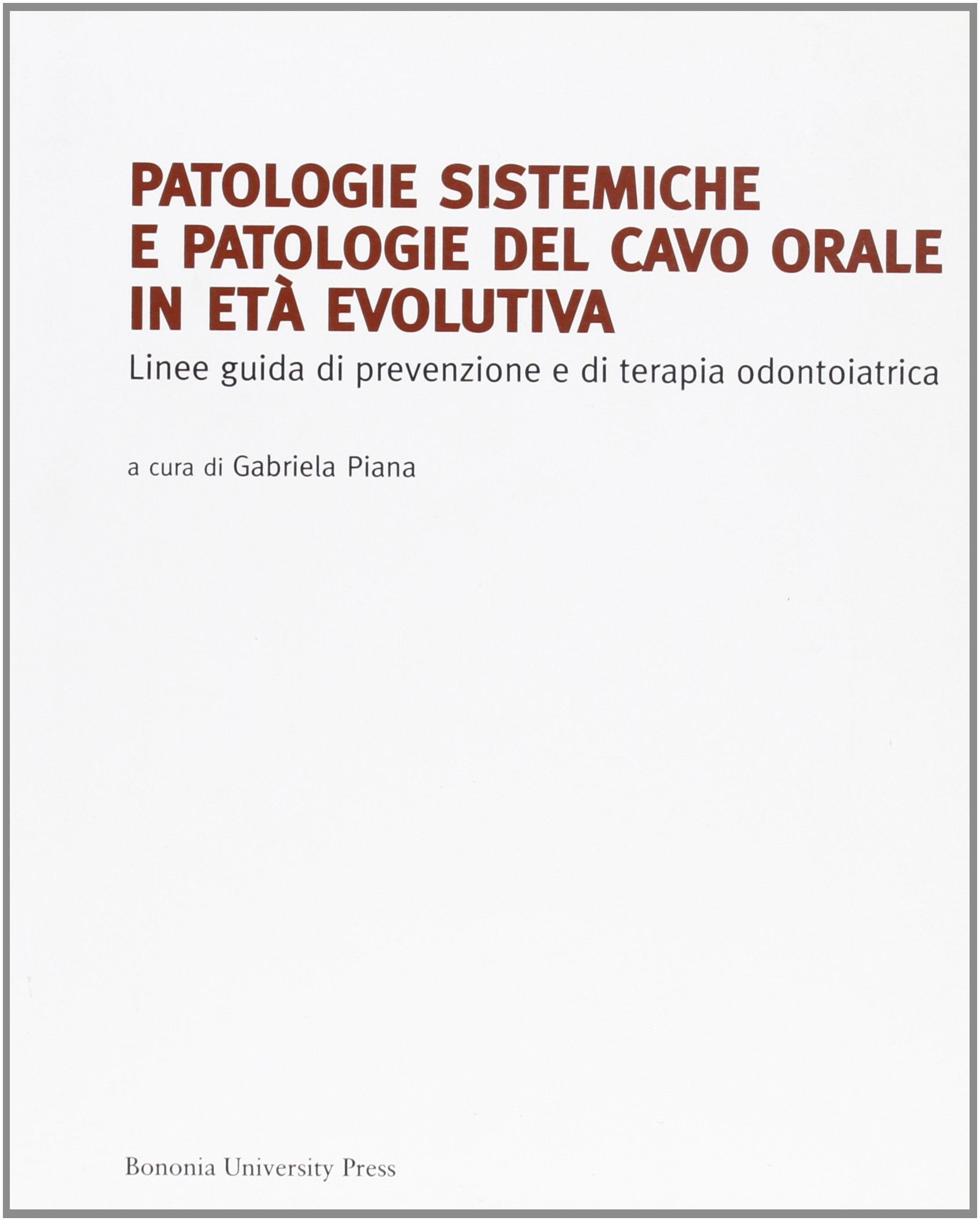 Patologie sistemiche e patologie del cavo orale in età evolutiva. Linee guida di prevenzione e di terapia odontoiatrica book