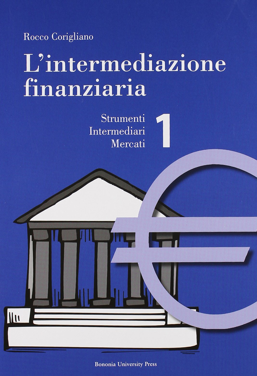 L'intermediazione finanziaria. Strumenti, intermediari, mercati (Vol. 1) (Manuali) Business & Technology