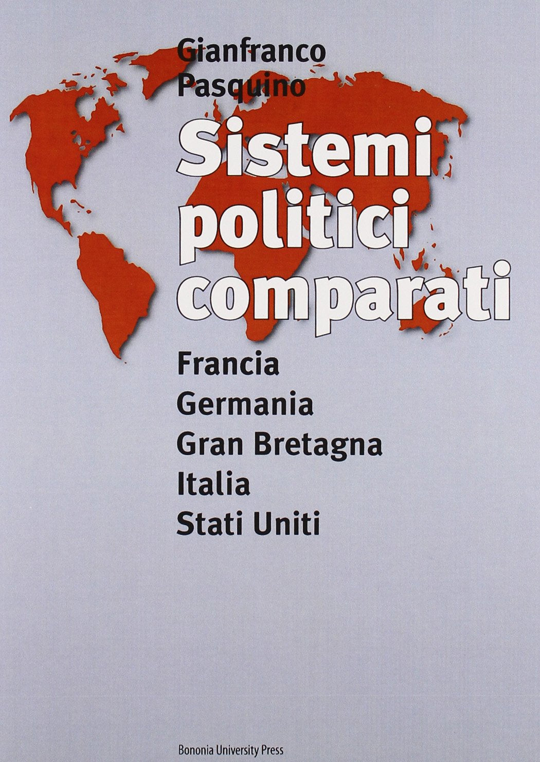 Sistemi politici comparati. Francia, Germania, Gran Bretagna, Italia, Stati Uniti (Manuali) Politics & History