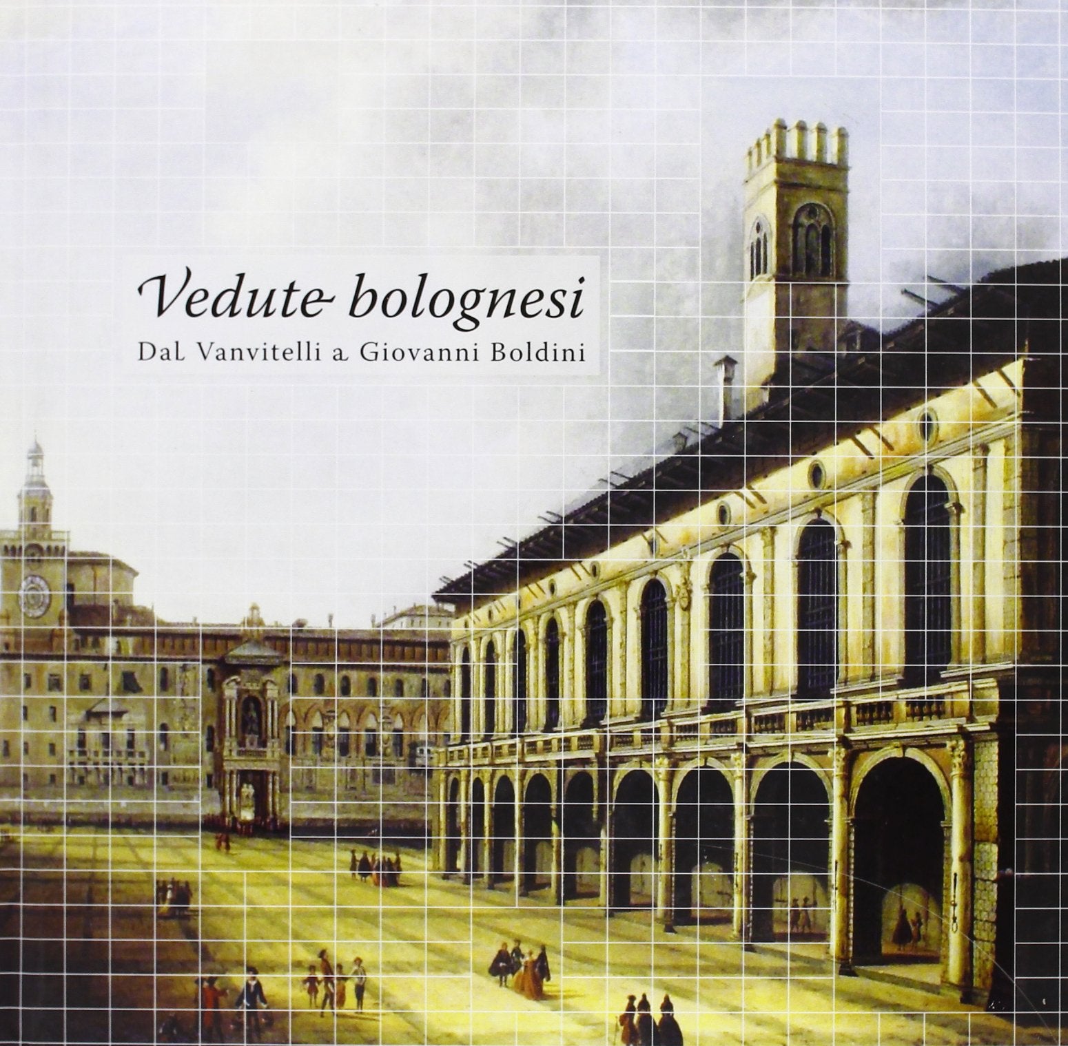Vedute bolognesi. «Dal Vanvitelli a Giovanni Boldini». Ediz. illustrata (Auctores) Film, Art & Culture