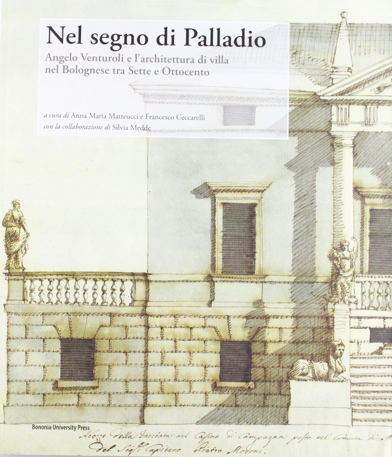 Nel segno di Palladio. Angelo Venturoli e l'architettura di villa nel bolognese tra Sette e Ottocento book