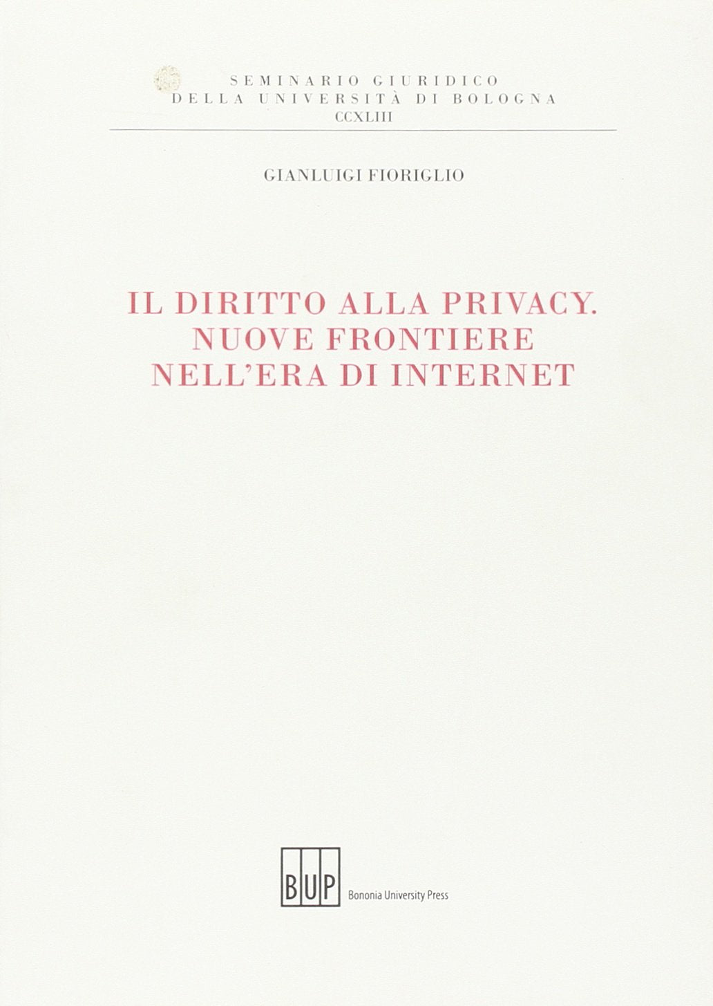 Il diritto alla privacy. Nuove frontiere nell'era di internet (Seminario giuridico dell'Università di Bologna) Law