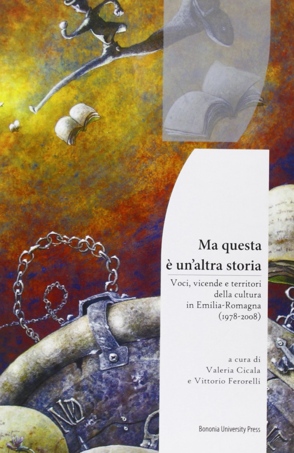 Ma questa è un'altra storia. Voci, vicende e territori della cultura in Emilia Romagna (1978-2008) book