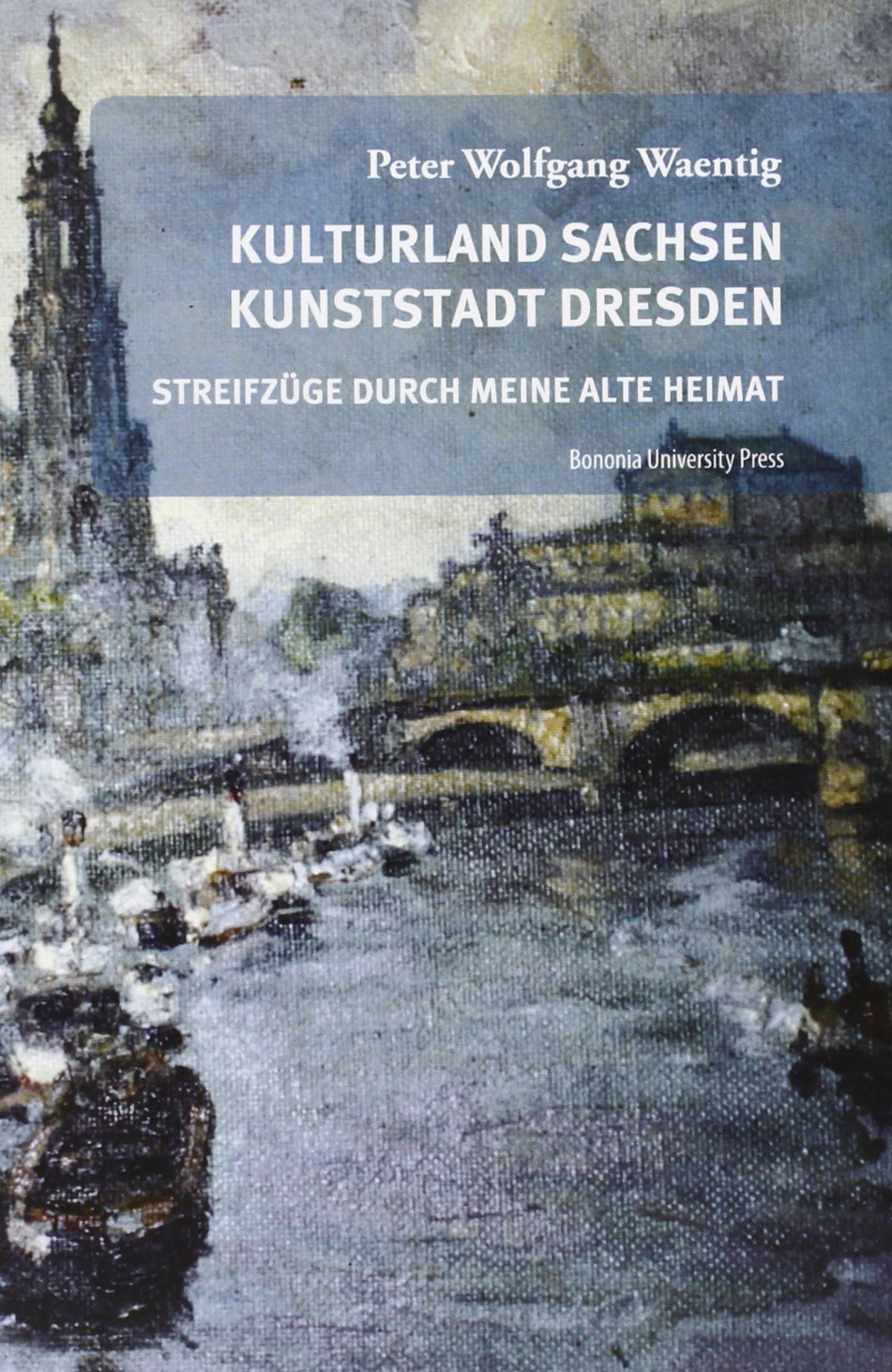 Kulturland Sachsen Kunststadt Dresden. Streifzuge durch meine alte heimat (Biblioteca) Books