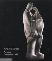 Arturo Martini. Armonie. Figure tra mito e realtà. Catalogo della mostra (Faenza, 12 ottobre 2013-30 marzo 2014). Ediz. illustrata (Grandi opere) Film, Art & Culture