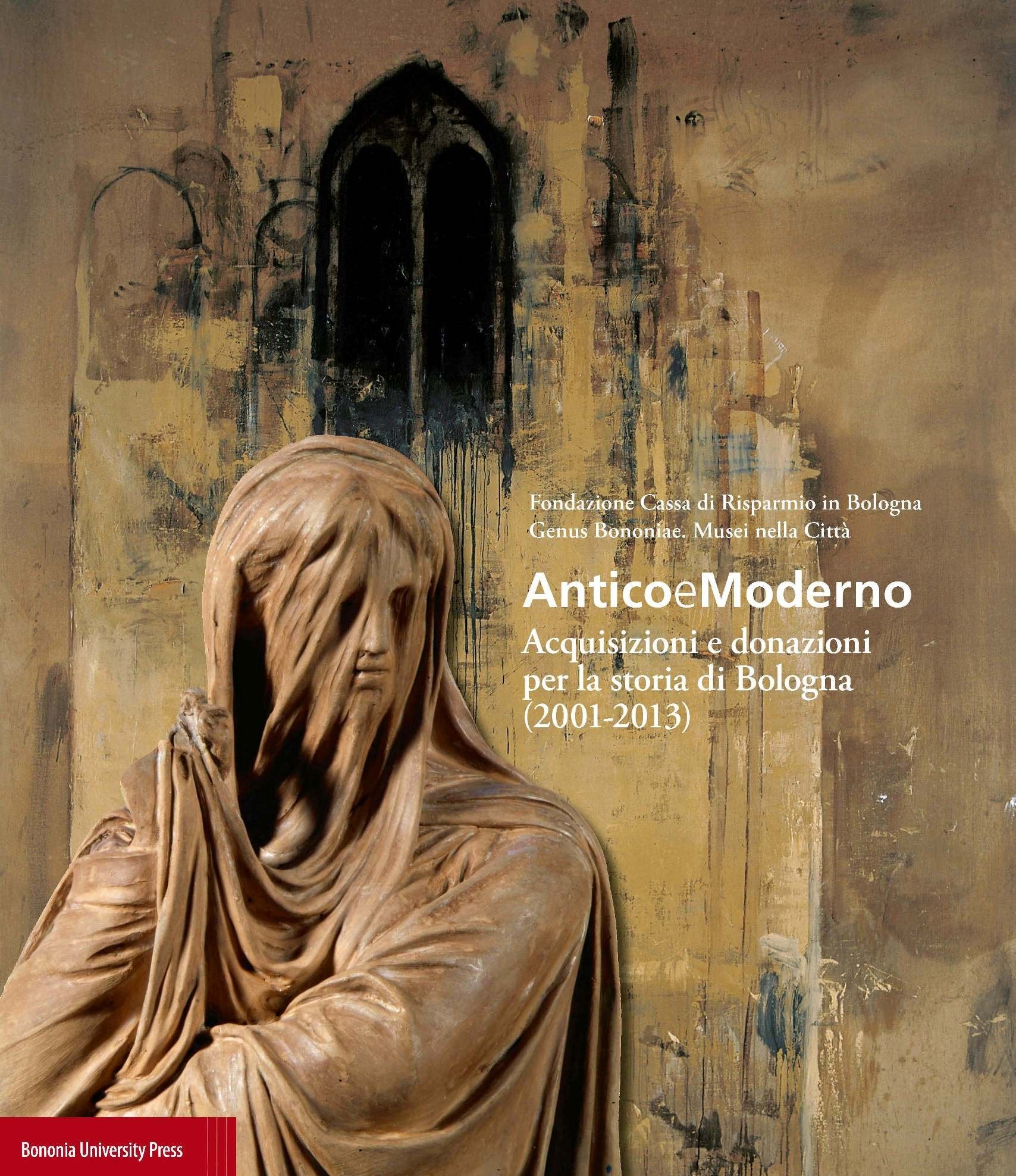 Anticoemoderno. Acquisizioni e donazioni per la storia di Bologna (2001-2013) book