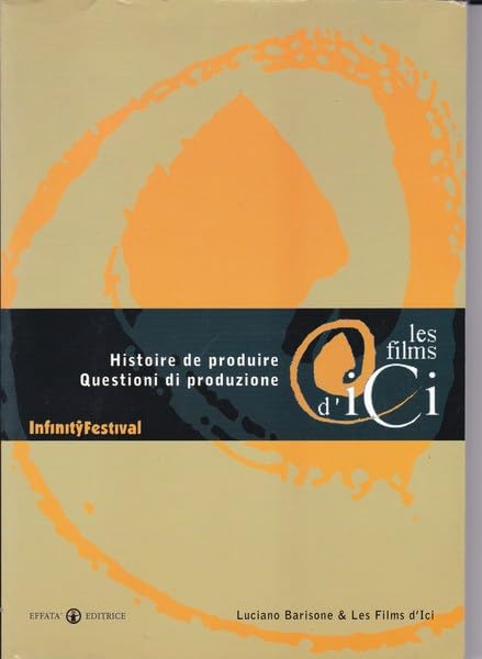 Les films d'ici. Questioni di produzione (I libri di Infinity Festival) Film, Art & Culture