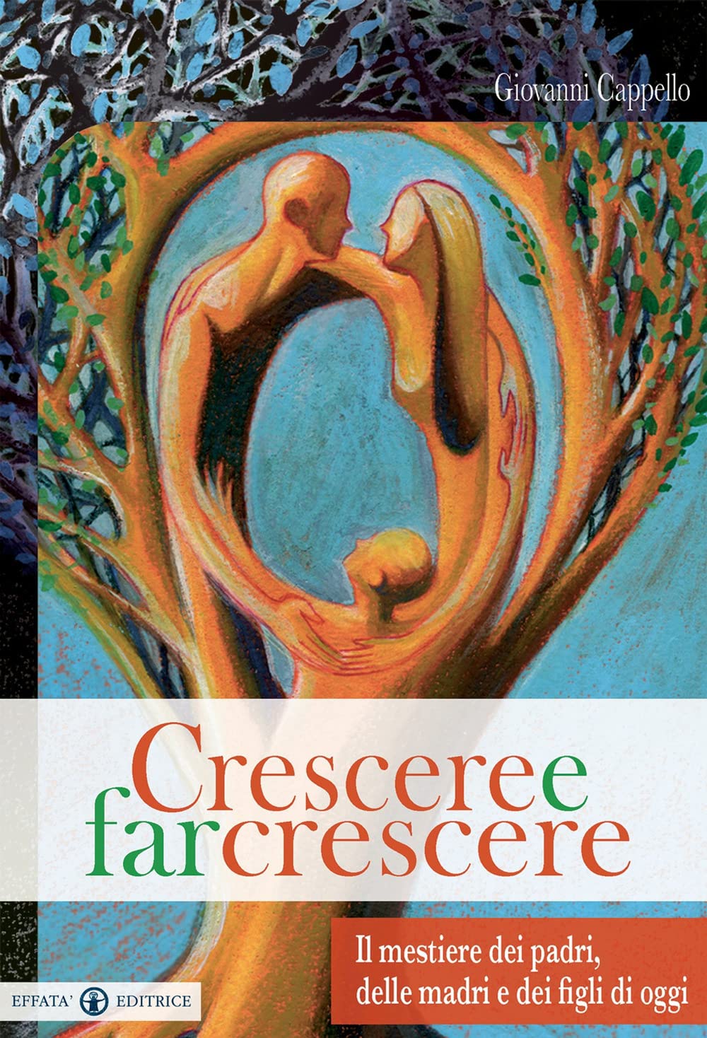 Crescere e far crescere: Il mestiere dei padri, delle madri e dei figli di oggi (Famiglia e dintorni) Psychology