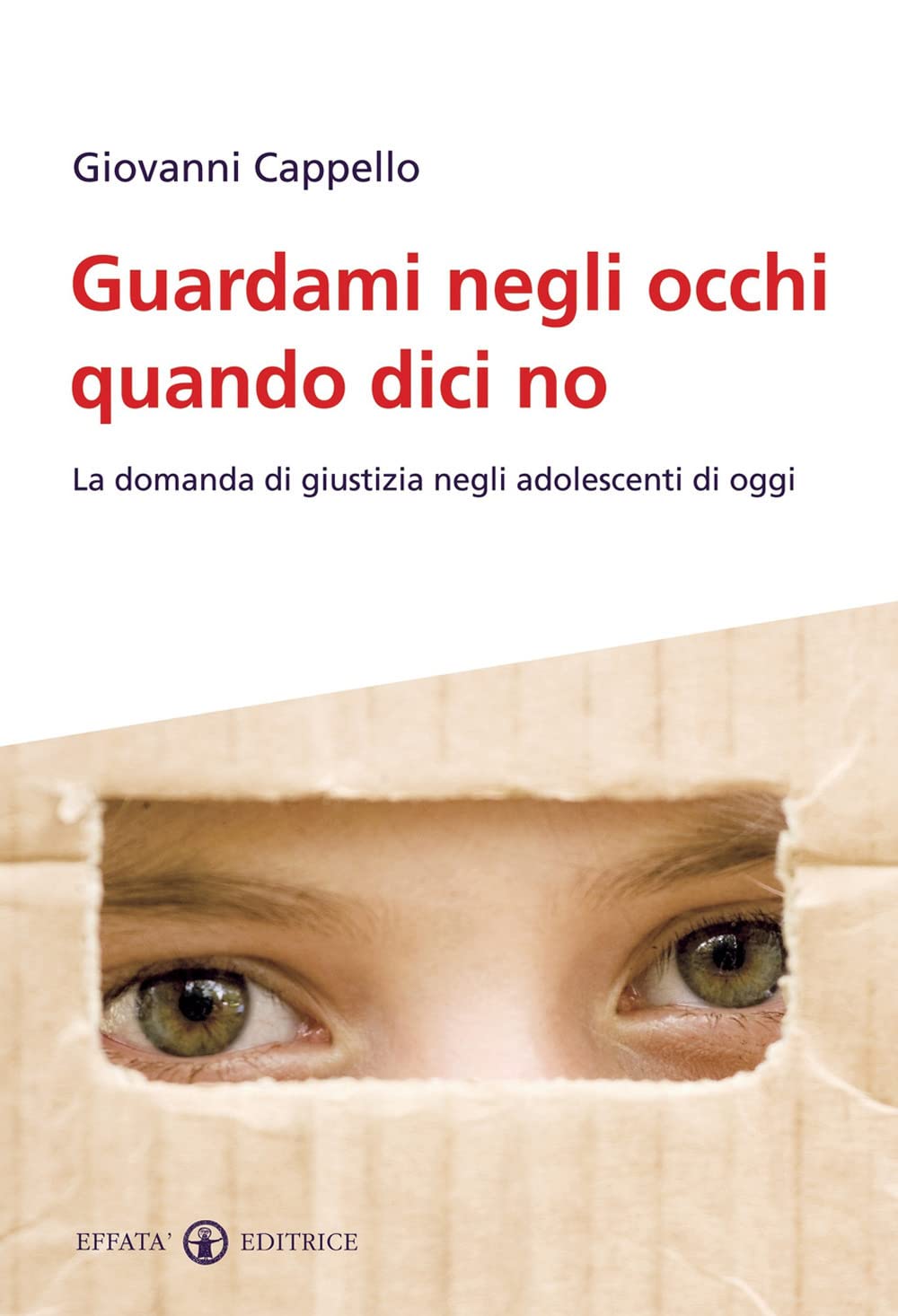 Guardami negli occhi quando dici no. La domanda di giustizia negli adolescenti di oggi (Famiglia e dintorni) Parents & Children