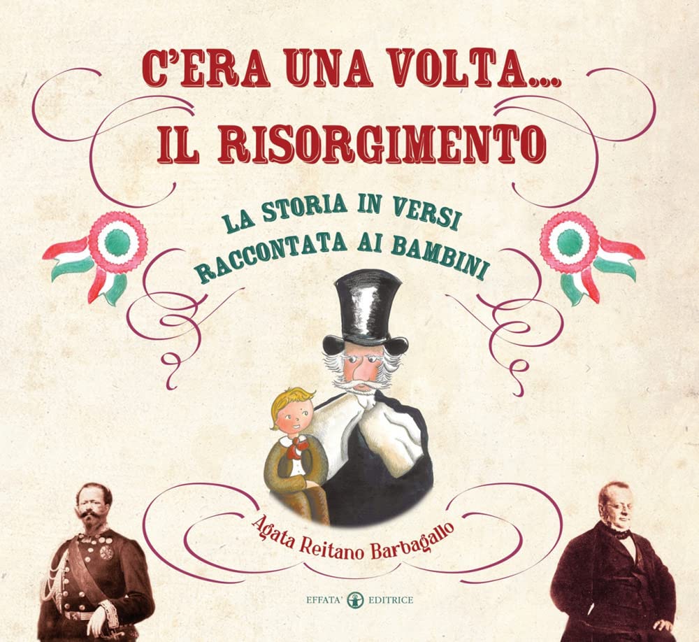 C’era una volta... il Risorgimento. La storia in versi raccontata ai bambini. Ediz. a colori book