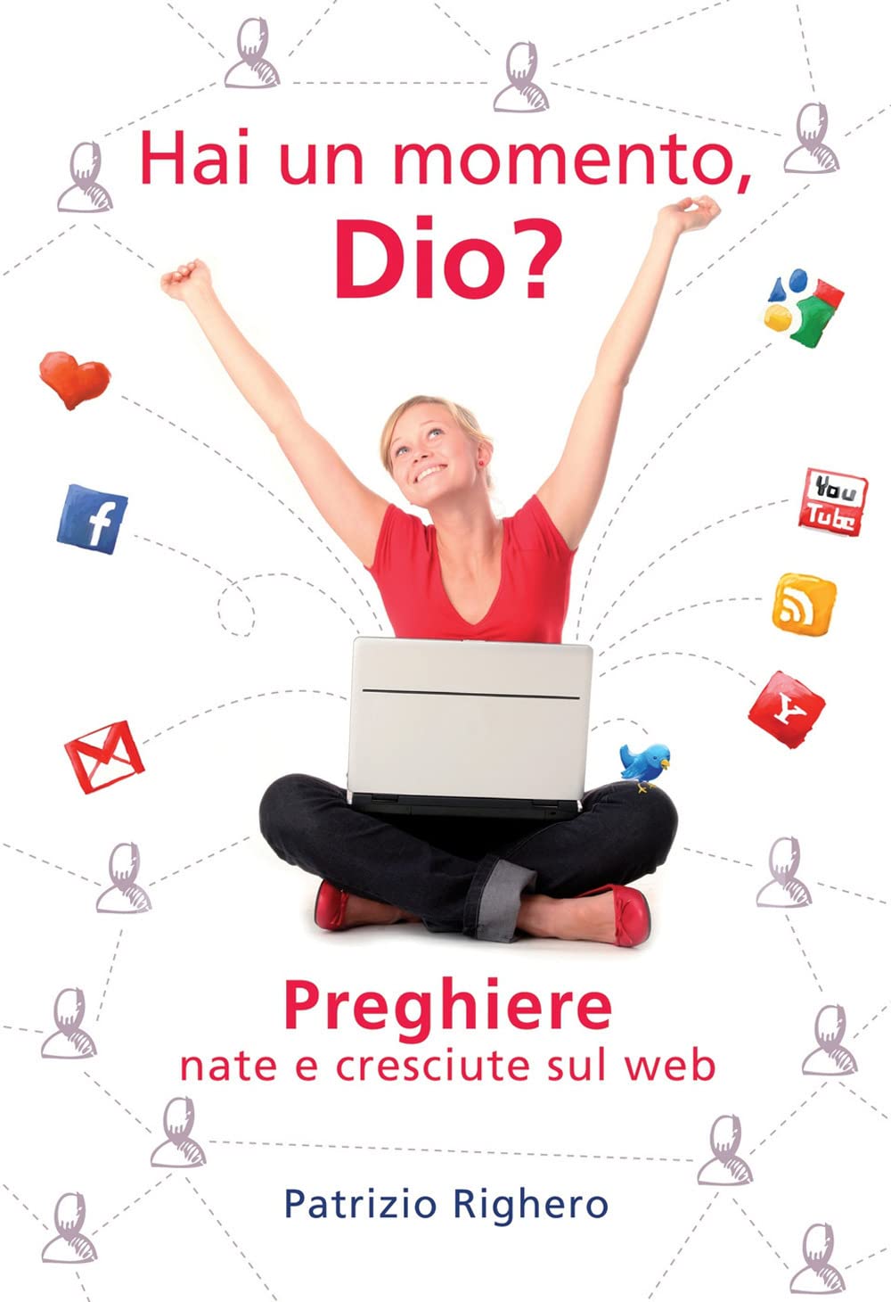 Hai un momento Dio? Preghiere nate e cresciute sul Web Religion & Esotericism