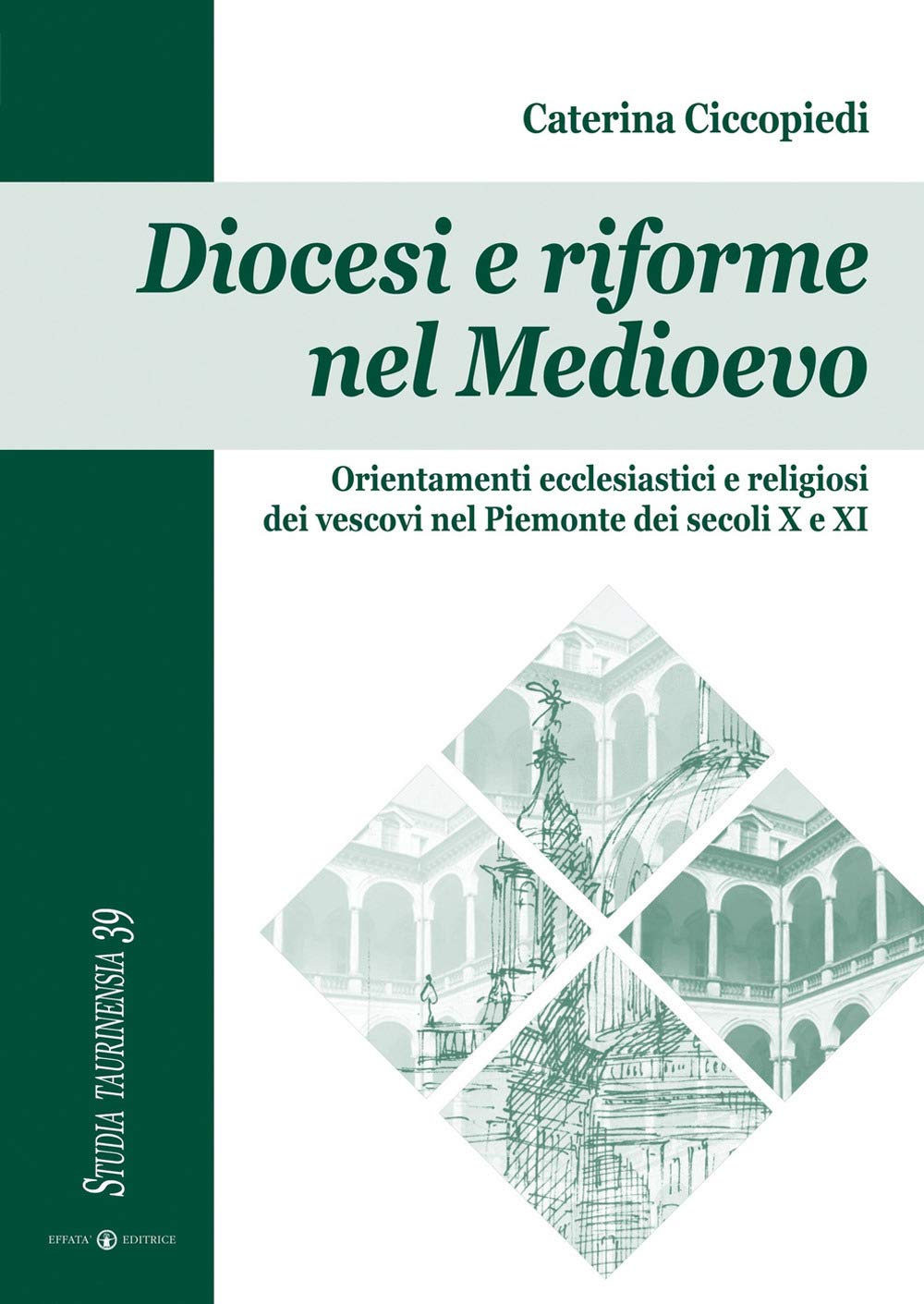 Diocesi e riforme nel Medioevo: Orientamenti ecclesiastici e religiosi dei vescovi nel Piemonte dei secoli X e XI (Studia taurinensia) Philosophy