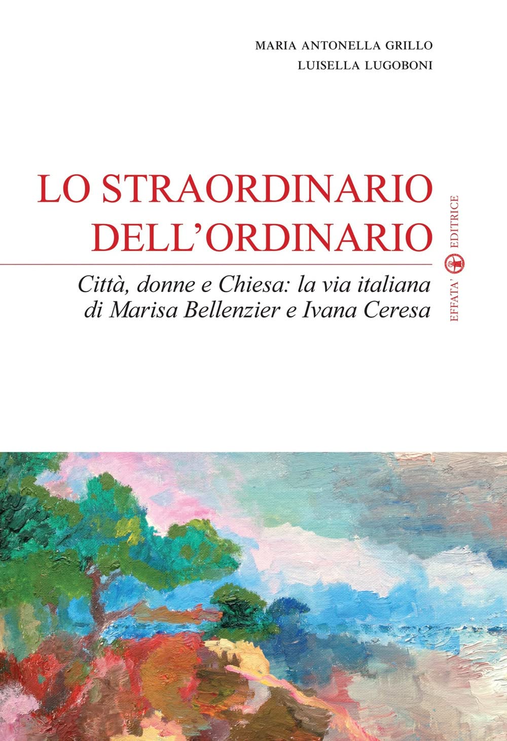Lo straordinario dell'ordinario. Città, donne e Chiesa. La via italiana di Marisa Bellenzier e Ivana Ceresa book
