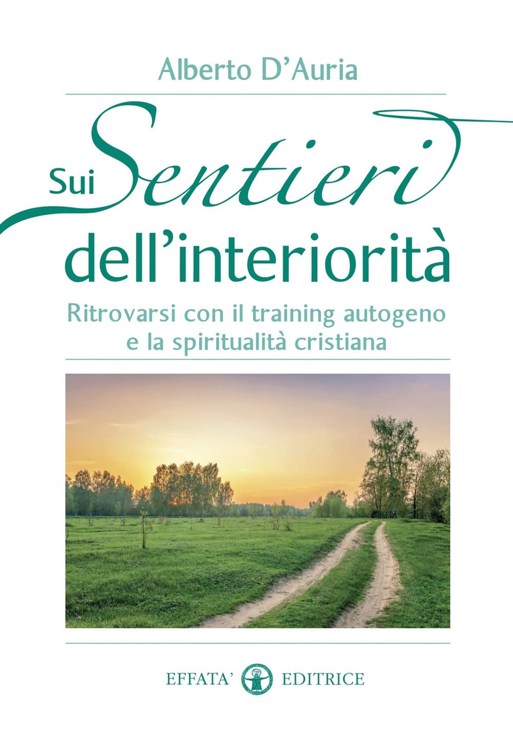 Sui sentieri dell'interiorità. Ritrovarsi con il training autogeno e la spiritualità cristiana book
